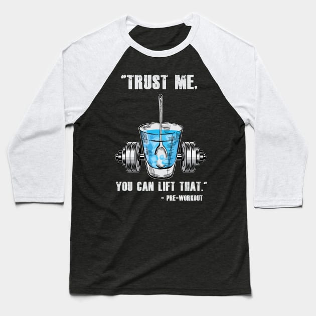 Trust Me You Can Lift That - Preworkout Baseball T-Shirt by BigG1979